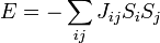 E = - \sum_{ij} J_{ij} S_i S_j\,